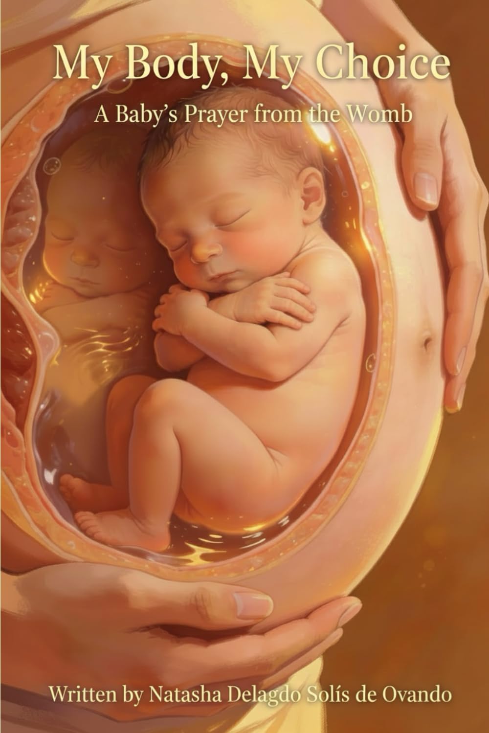 My Body, My Choice: A Baby's Prayer From The Womb