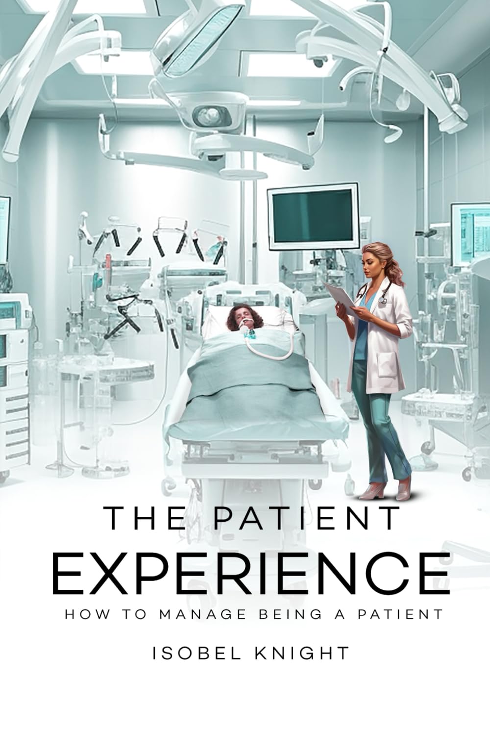 The Patient Experience: How to Manage Being a Patient