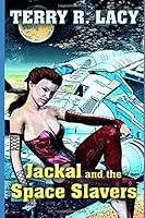 Jackal and the Space Slavers 1976983797 Book Cover
