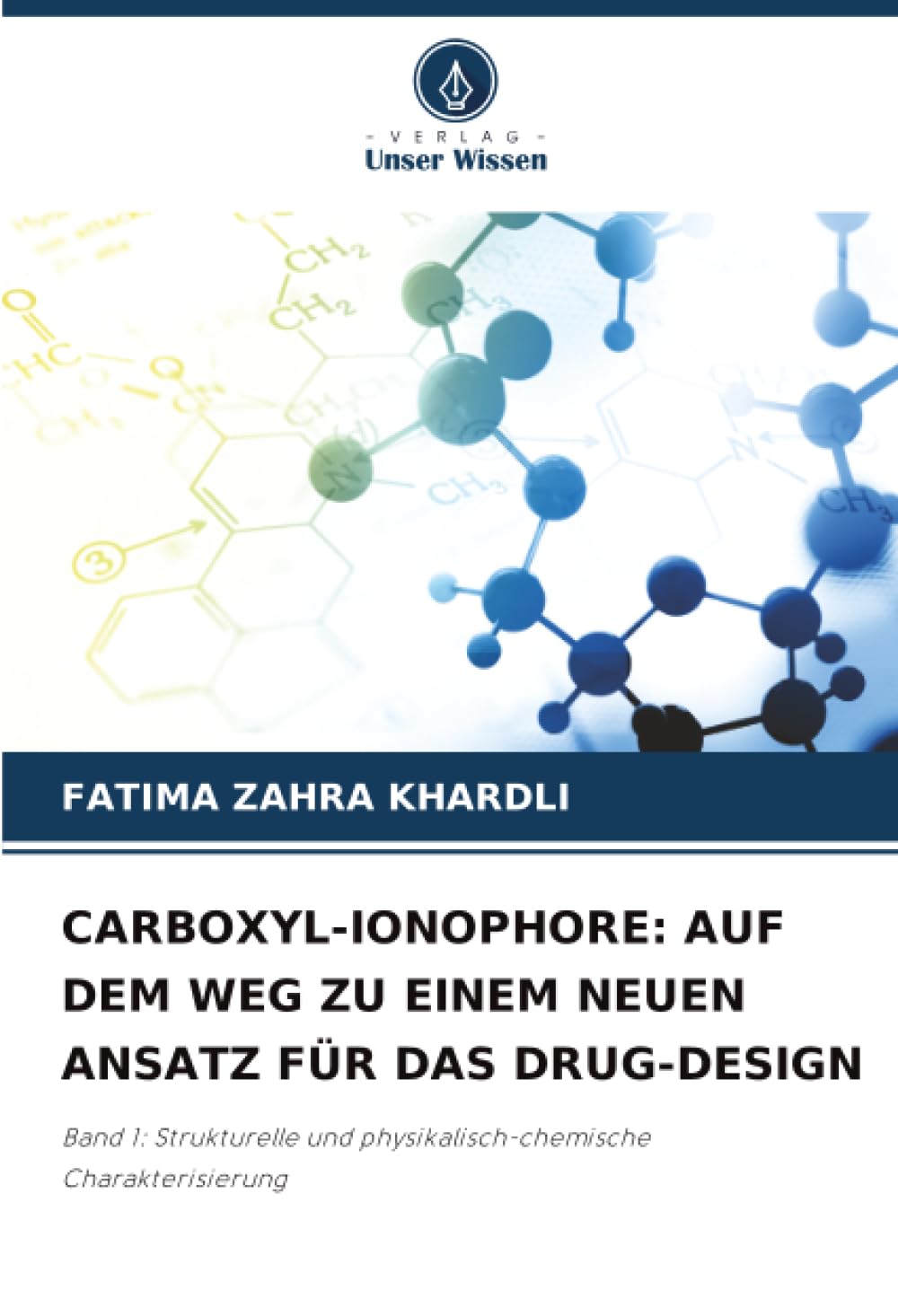 CARBOXYL-IONOPHORE: AUF DEM WEG ZU EINEM NEUEN ANSATZ FÜR DAS DRUG-DESIGN: Band 1: Strukturelle und physikalisch-chemische Charakterisierung