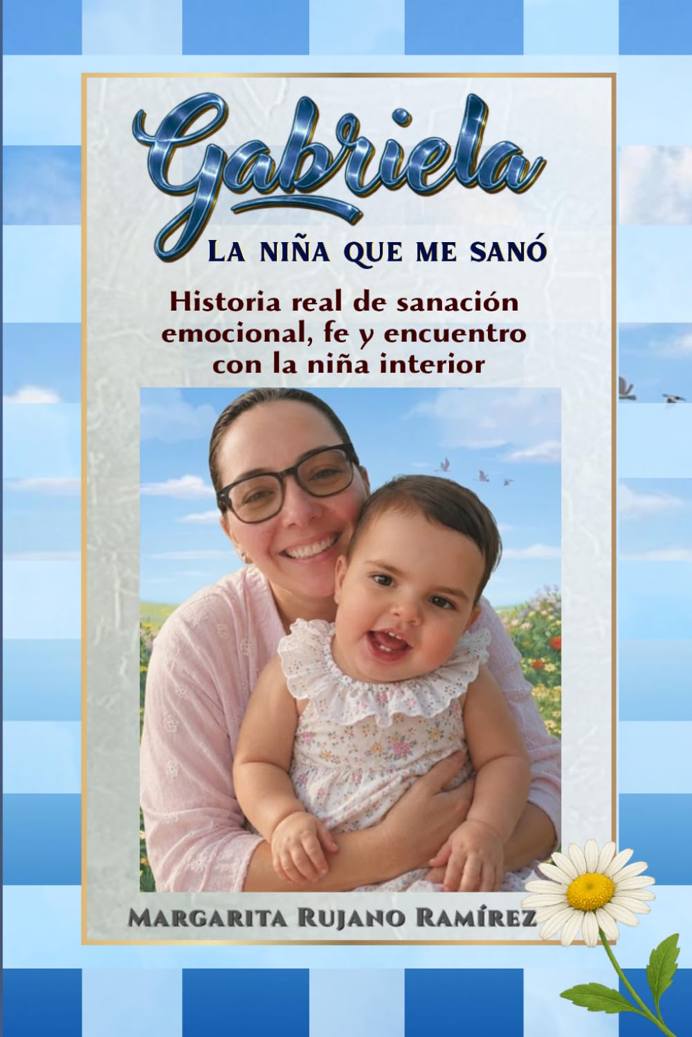 Gabriela: La Niña que me Sanó: Historia real de sanación emocional, fe y encuentro con la niña interior.