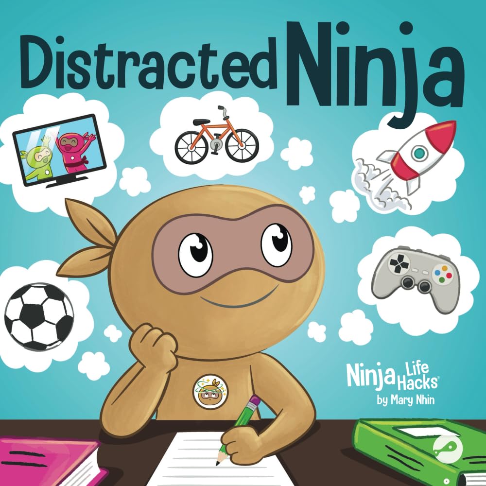 Distracted Ninja: A Children's Book About Ignoring Distractions and Staying Focused (Ninja Life Hacks)