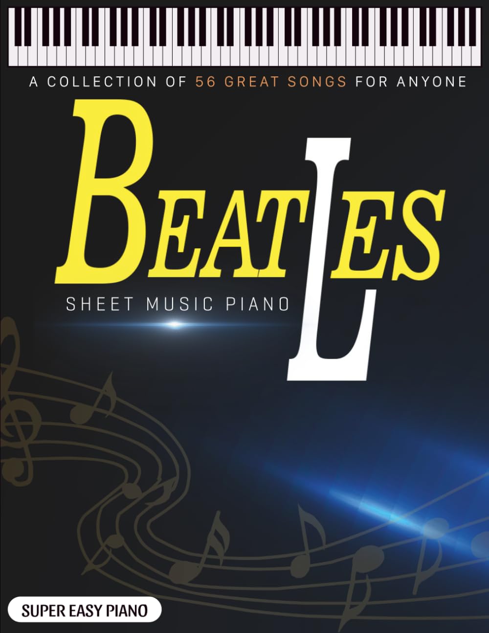 Beatles Sheet Music Piano: A Collection of 56 Great Songs for Anyone