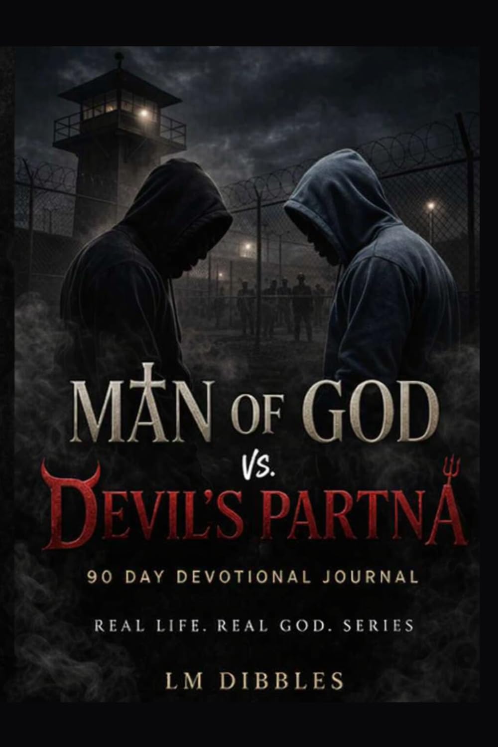 Man of God vs Devil's Partna: 90 day devotional journal for prisoners (Real Life. Real God.)