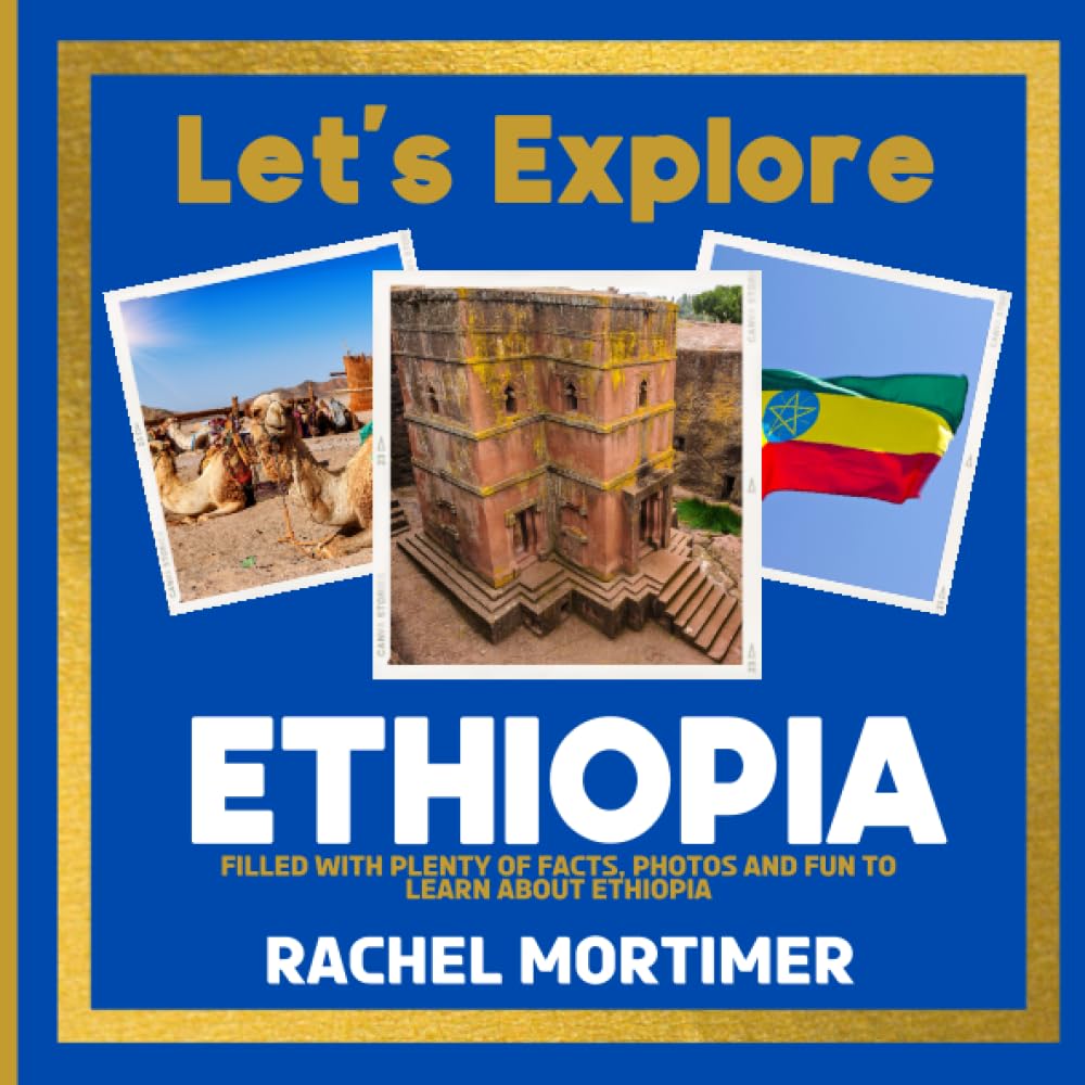 Lets Explore: Ethiopia: Filled with plenty of facts, photos and fun to learn about Ethiopia (Lets Explore Countries Book For Children)