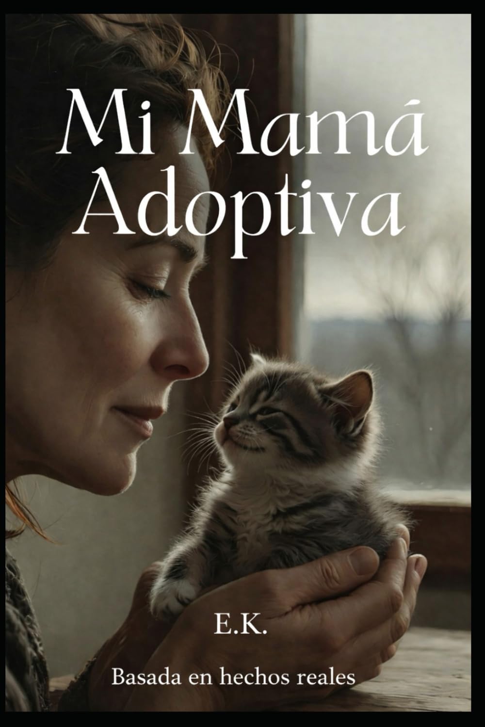 Mi Mamá Adoptiva: Una emotiva historia de rescate y amor vista a través de los ojos de una gata (Memorias)