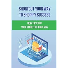 Shortcut Your Way To Shopify Success How To Set Up Your Store The Right Way Shopify Guide