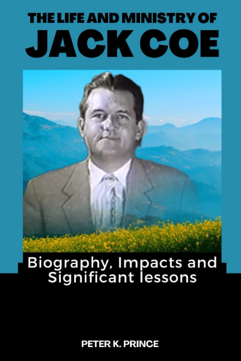 THE LIFE AND MINISTRY OF JACK COE: Biography, Impacts and Significant lessons