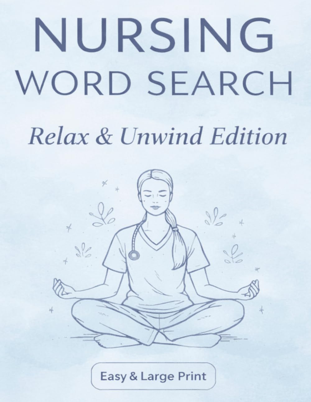 Nursing Word Search for Relaxation: Easy & Large Print Puzzle Book for Nurses, Stress Relief, Mindfulness and Relaxation | 50 Calming Word Search Puzzles (Nursing Word Search Puzzle Book)