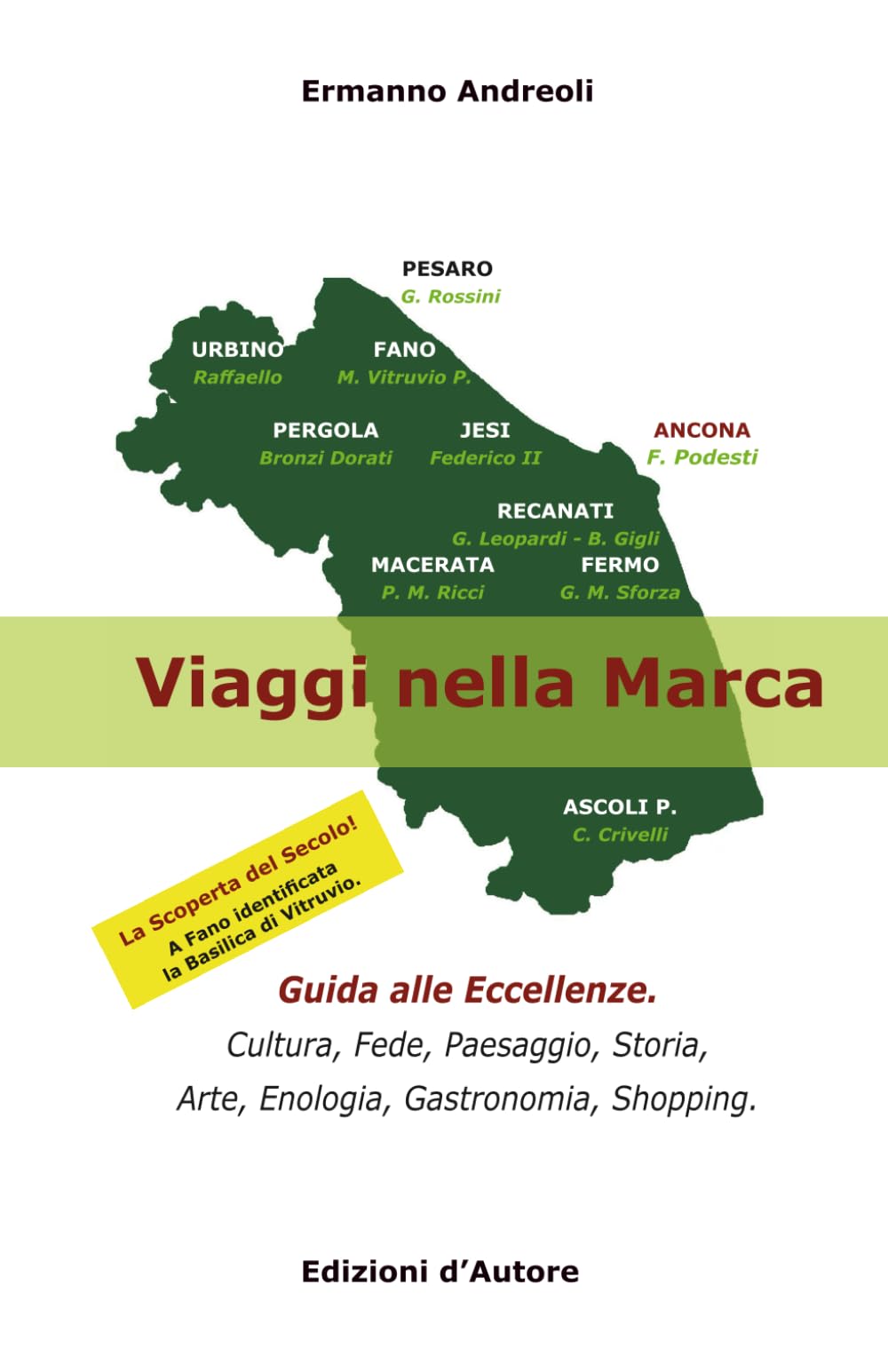 Viaggi nella Marca: Guida alle Eccellenze. Cultura, Fede, Paesaggio, Storia, Arte, Enologia, Gastronomia, Shopping.