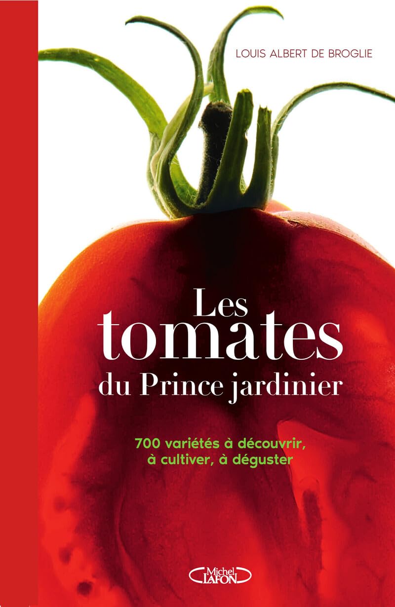 Les Tomates du prince jardinier: 700 variétés à découvrir, à cultiver, à déguster