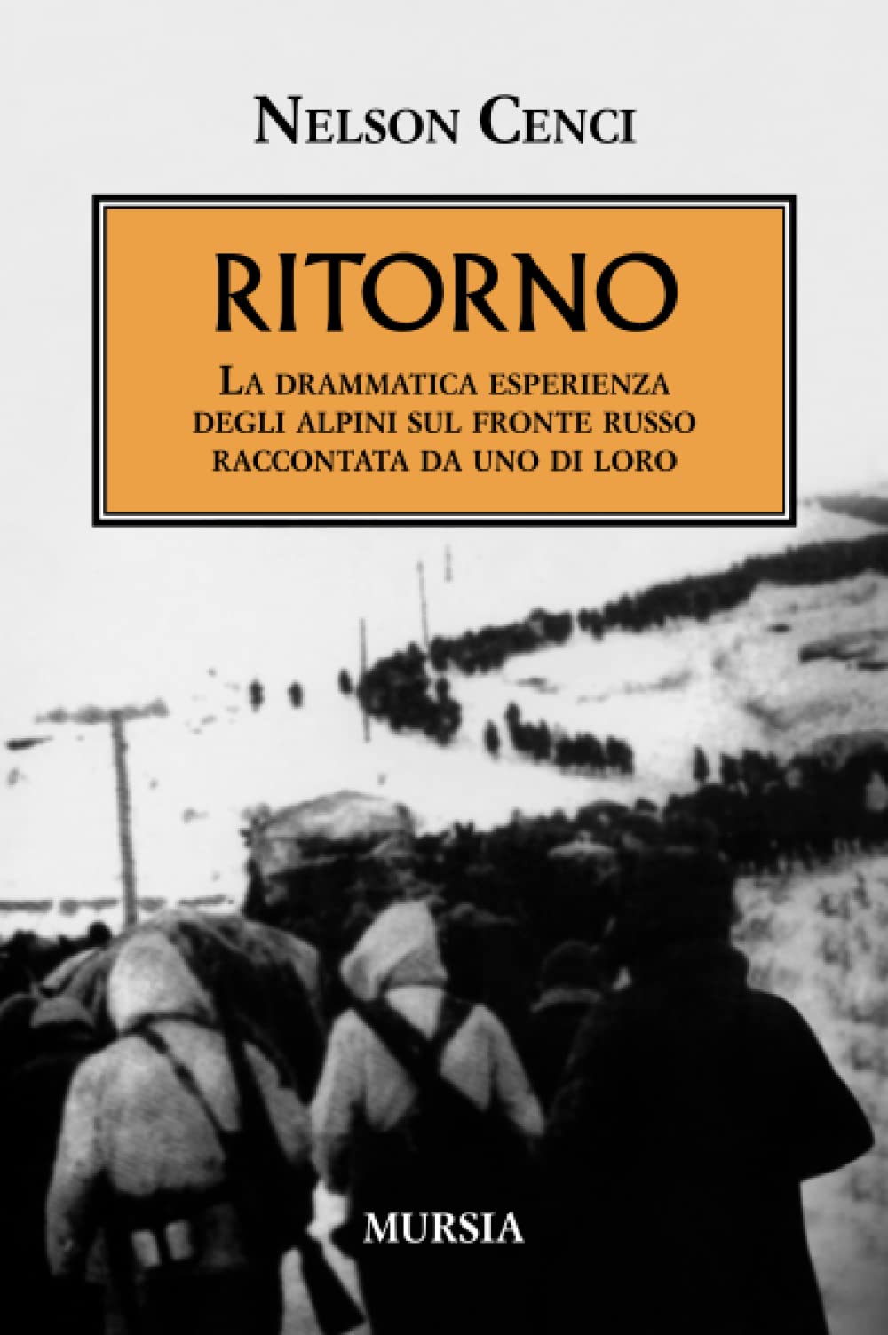 Ritorno: La drammatica esperienza degli alpini sul fronte russo raccontata da uno di loro (1939-1945. Seconda guerra mondiale)