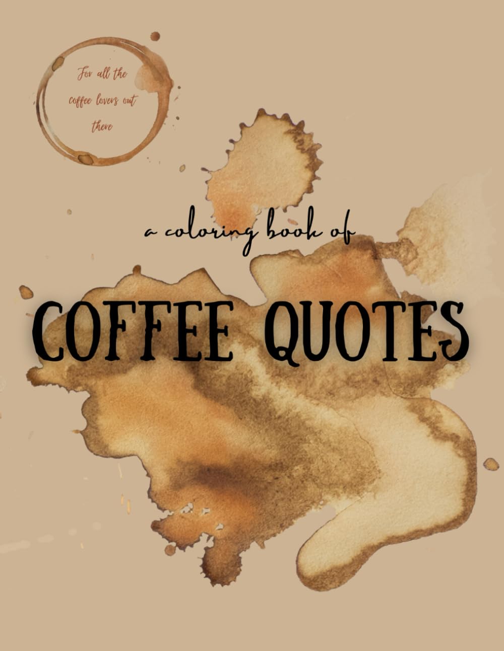 A Coloring book of Coffee Quotes: for the coffee lover's soul