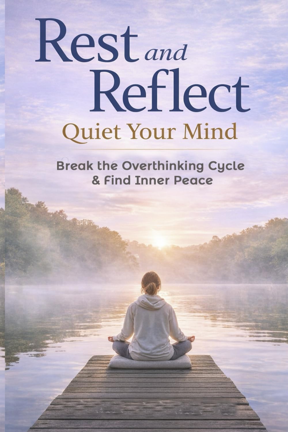Reset & Reflect: Quiet Your Mind, Break the Overthinking Cycle and Find Inner Peace