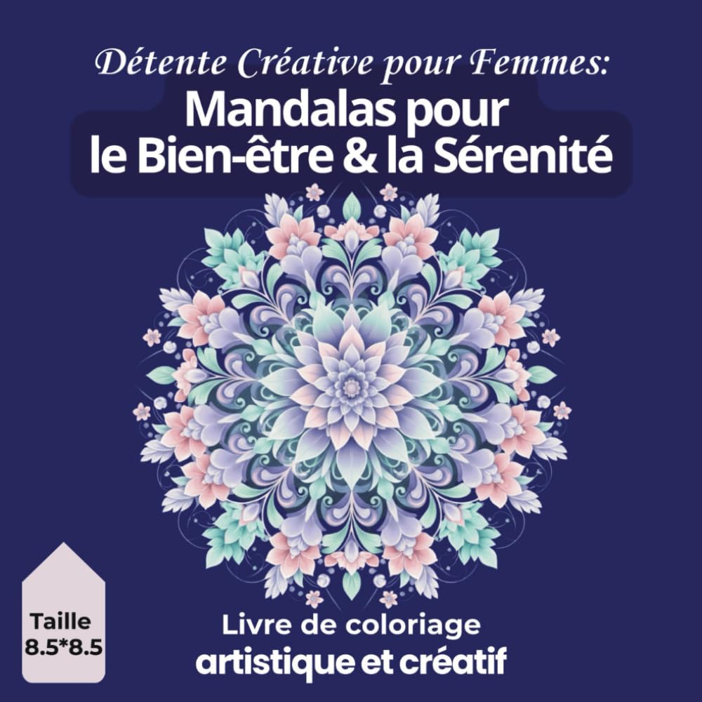 Détente Créative pour Femmes : Mandalas pour le Bien-Être & la Sérénité _ Livre de coloriage artistique et créatif: Colorier pour se concentrer, se ... – Calme esprit femme – format 8,5" x 8,5"