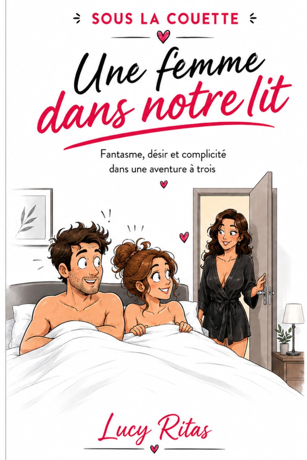 SOUS LA COUETTE : Une femme dans notre lit: Fantasme, désir et complicité dans une aventure à trois