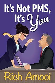 It's Not PMS, It's You