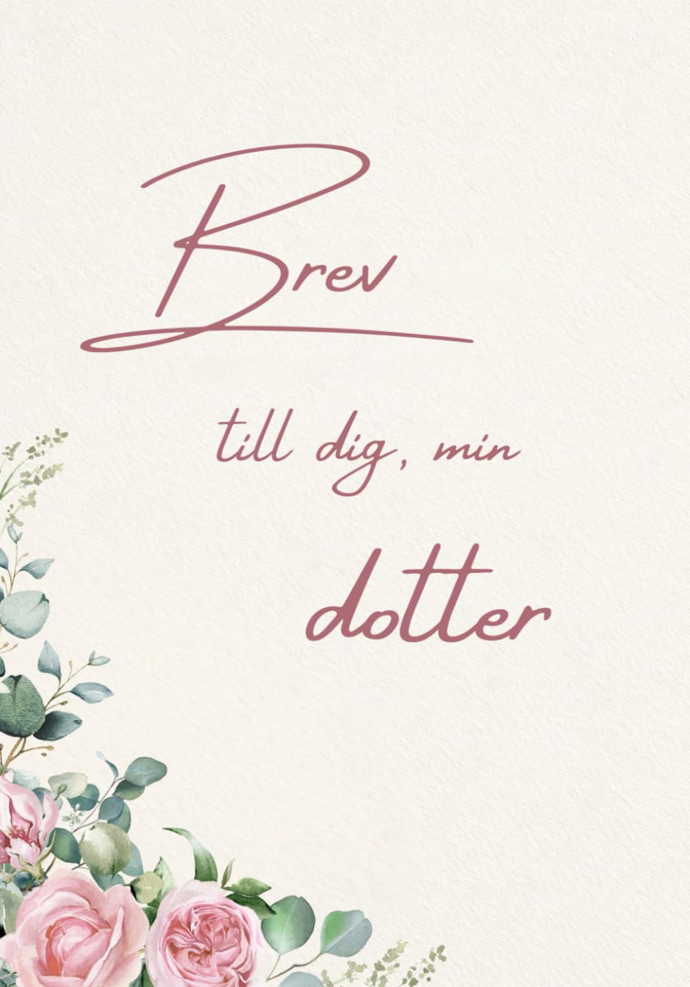 Brev till dig, min dotter: En kärleksfull minnes- och presentbok till min dotter