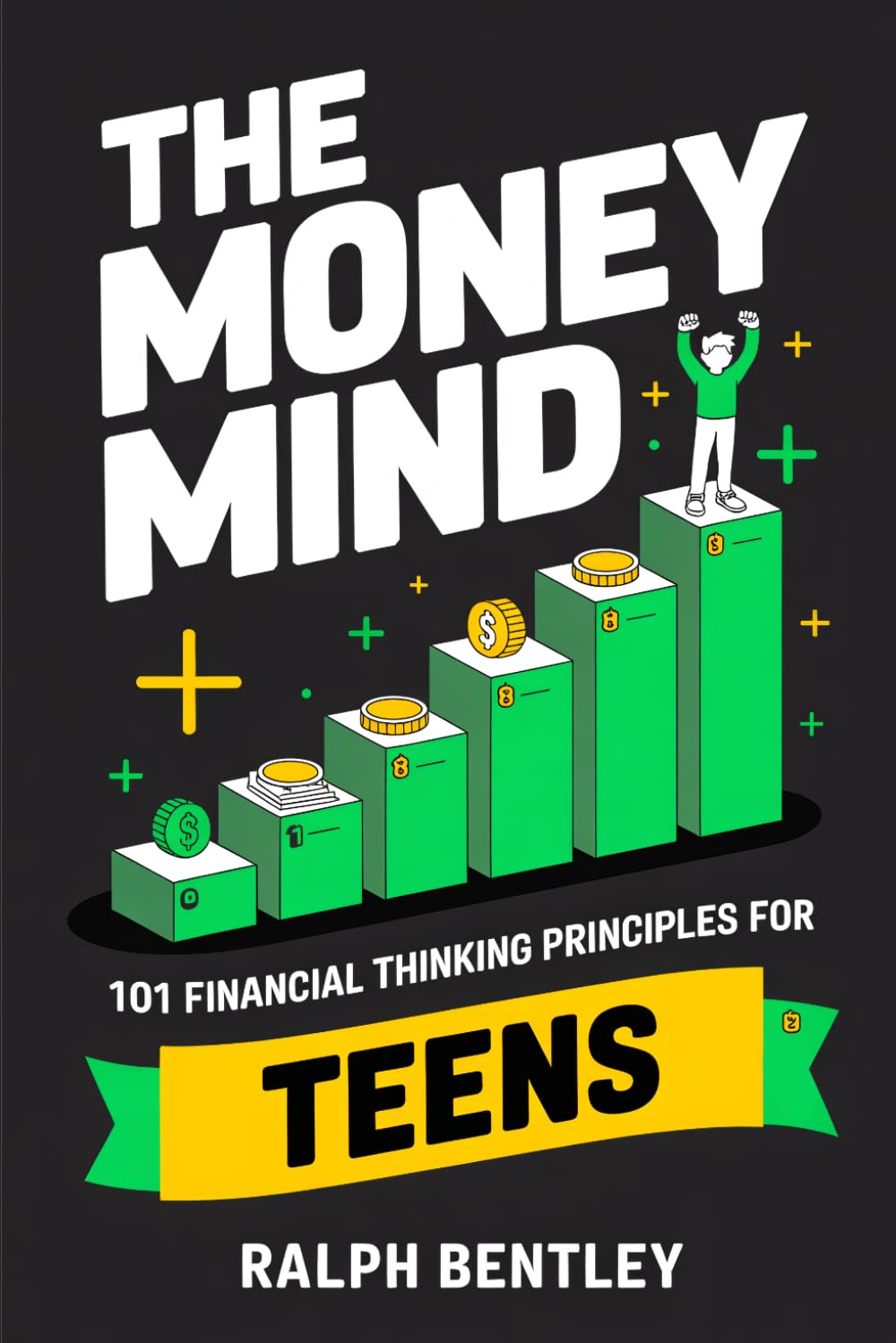 The Money Mind - 101 Financial Thinking Principles for Teens: How to Build a Wealth Mindset, Avoid Broke Traps, and Get Ahead Financially While Your ... Spending Their Future (The Teen Edge Series)