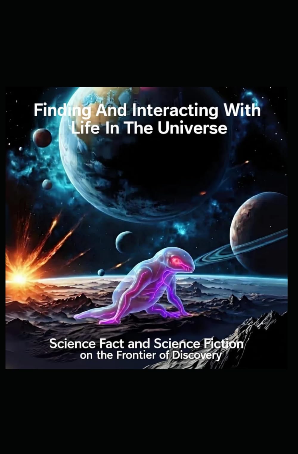 Finding And Interacting With Life In The Universe: Science Fact and Science Fiction on the Frontier of Discovery