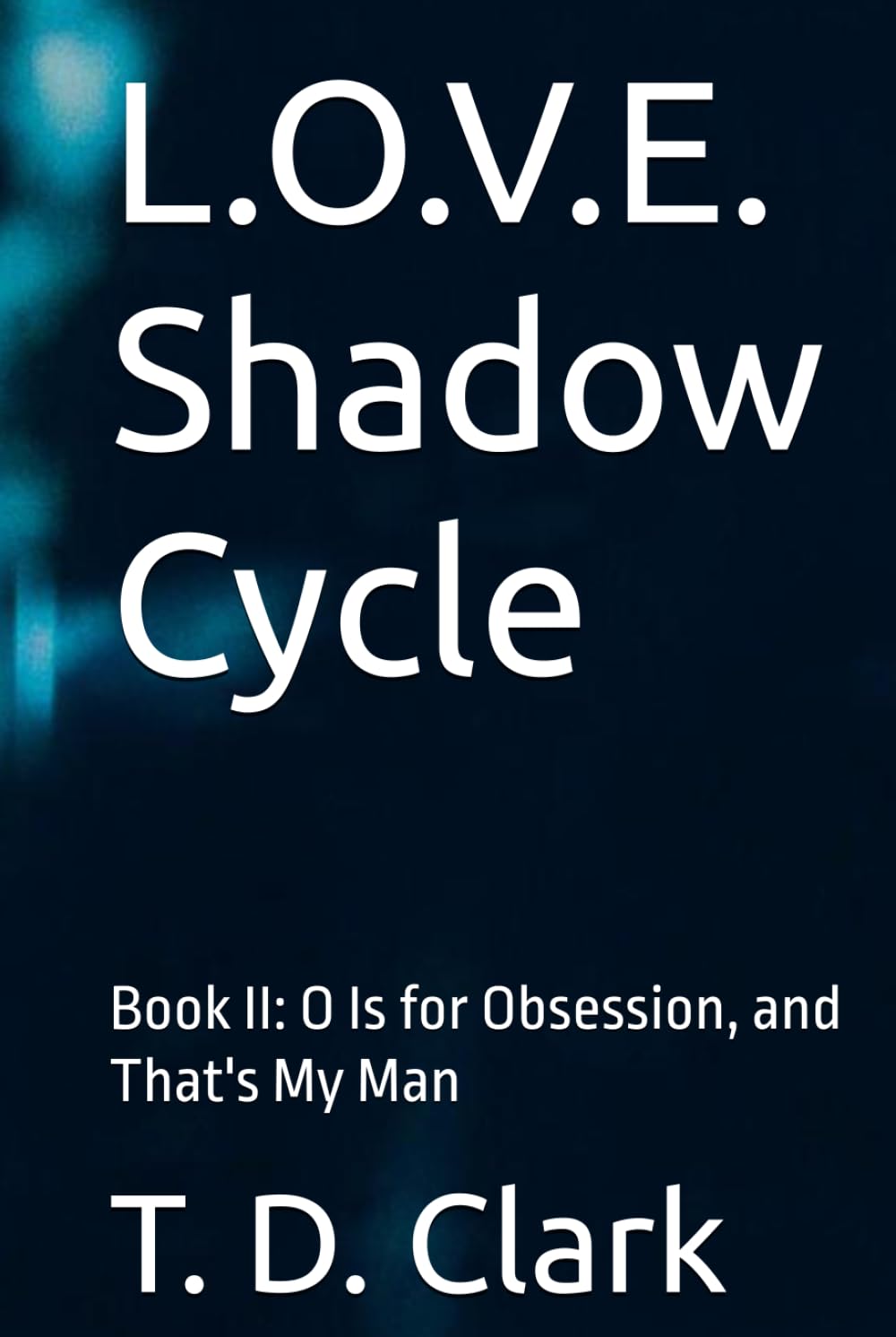 L.O.V.E. Shadow Cycle: Book II: O Is for Obsession, and That's My Man
