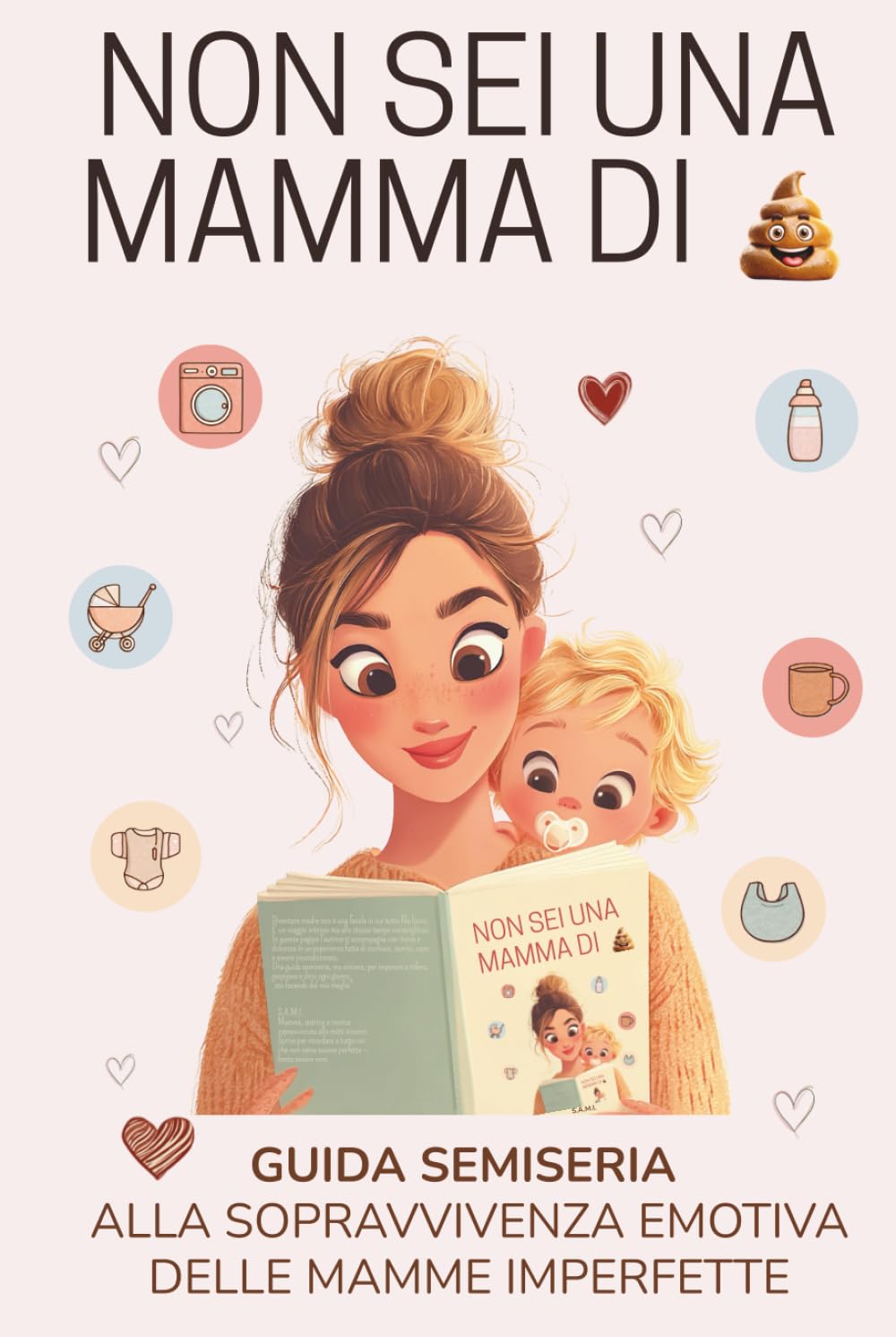 NON SEI UNA MAMMA DI EMME: guida semiseria alla sopravvivenza emotiva delle mamme imperfette