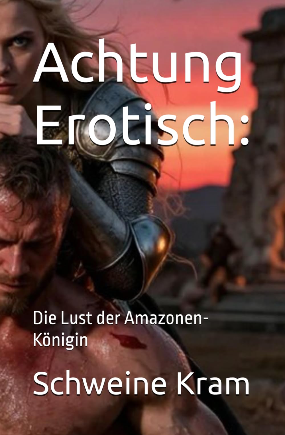 Achtung Erotisch:: Die Lust der Amazonen-Königin