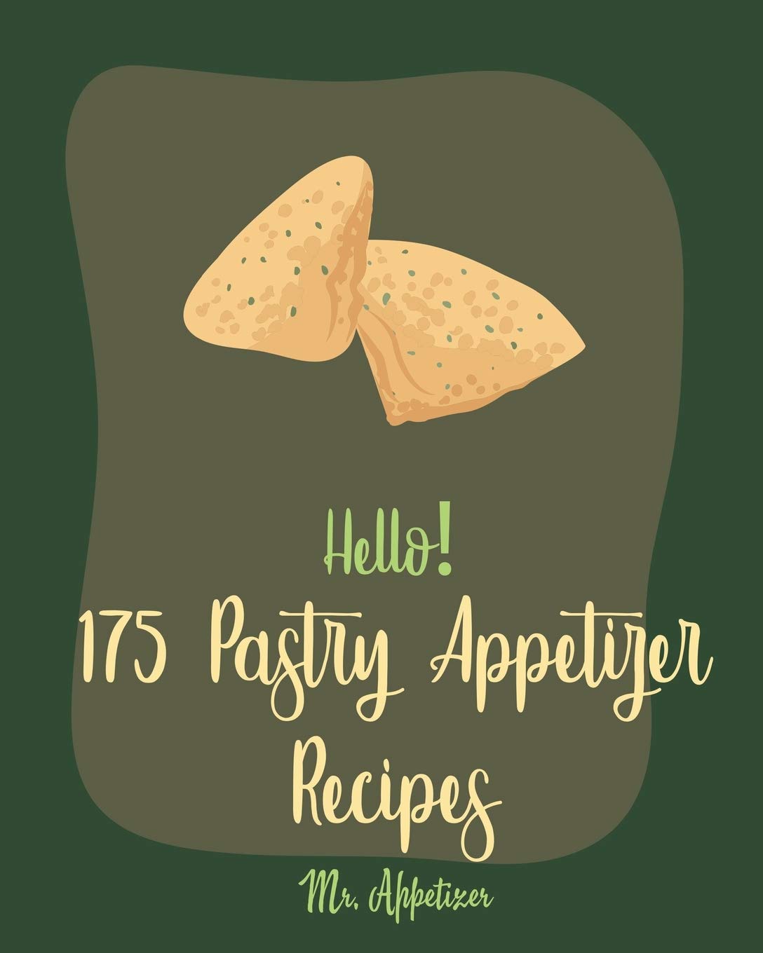 Hello! 175 Pastry Appetizer Recipes: Best Pastry Appetizer Cookbook Ever For Beginners [Book 1]