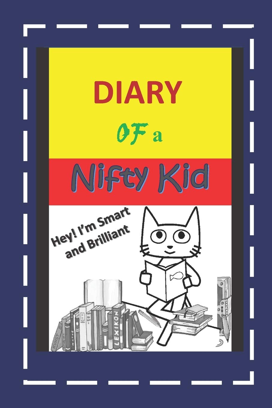 Diary Of A Nifty Kid: Hey! I'm Smart and Brilliant (Size 6" x 9", 107 pages)
