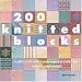 200 Knitted Blocks: Traditional And Contemporary Designs To Mix And Match