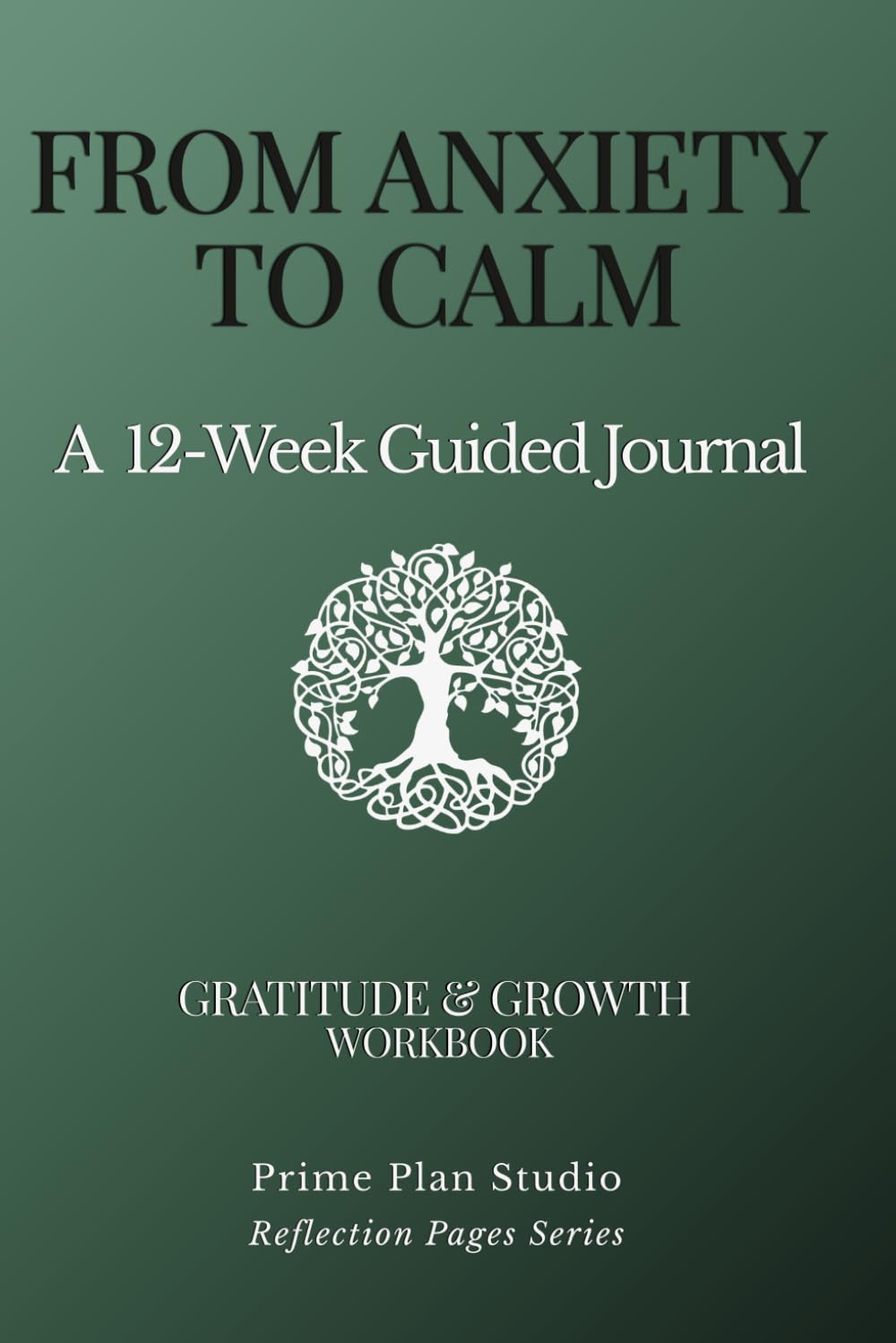 The Gratitude & Growth Workbook: A 12-Week Guided Journey to Master Your Mindset: From Shadow Work and CBT to Authentic Living