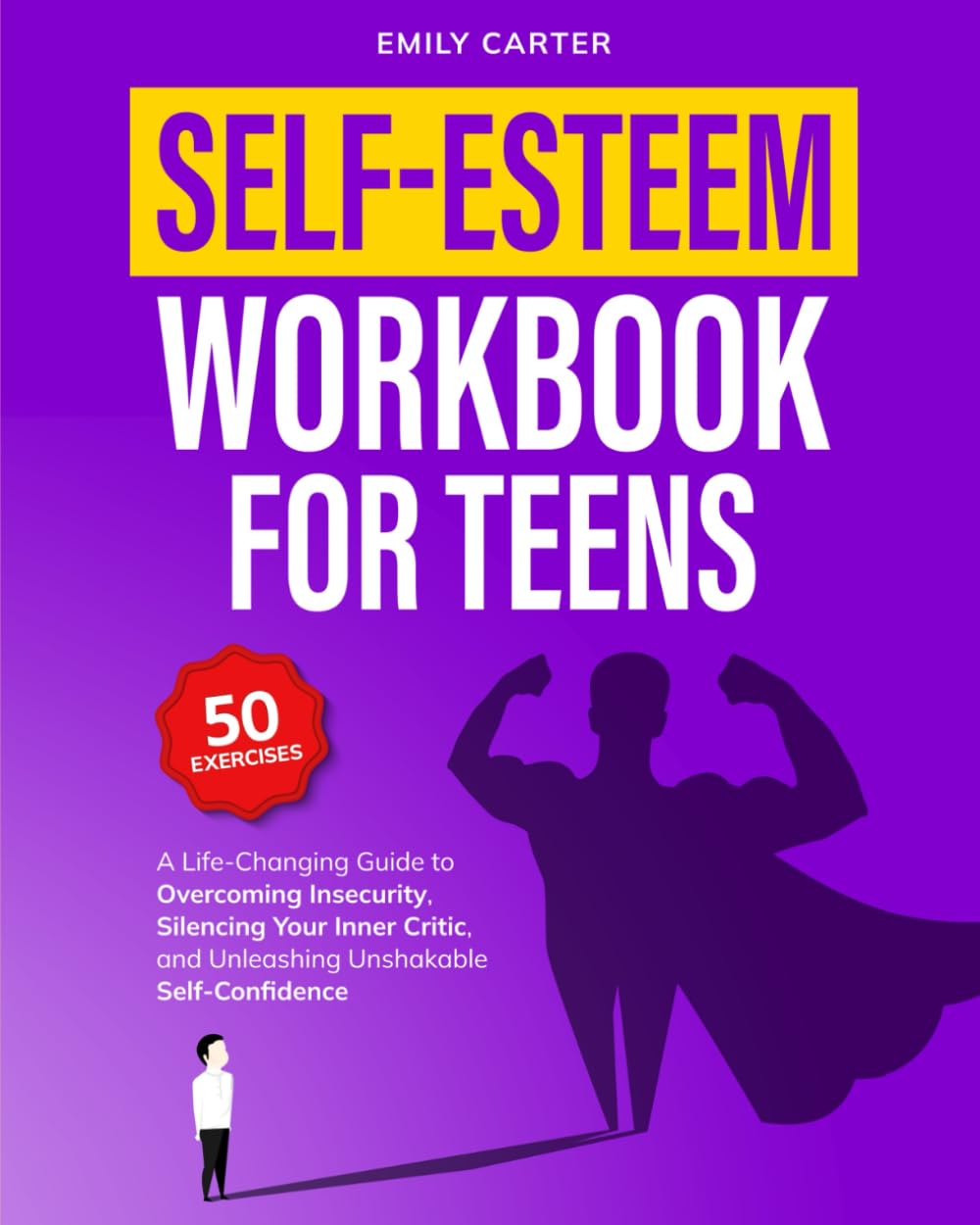 Self-Esteem Workbook for Teens: A Life-Changing Guide to Overcoming Insecurity, Silencing Your Inner Critic, and Unleashing Unshakable Self-Confidence: 14 (Life Skill Handbooks)