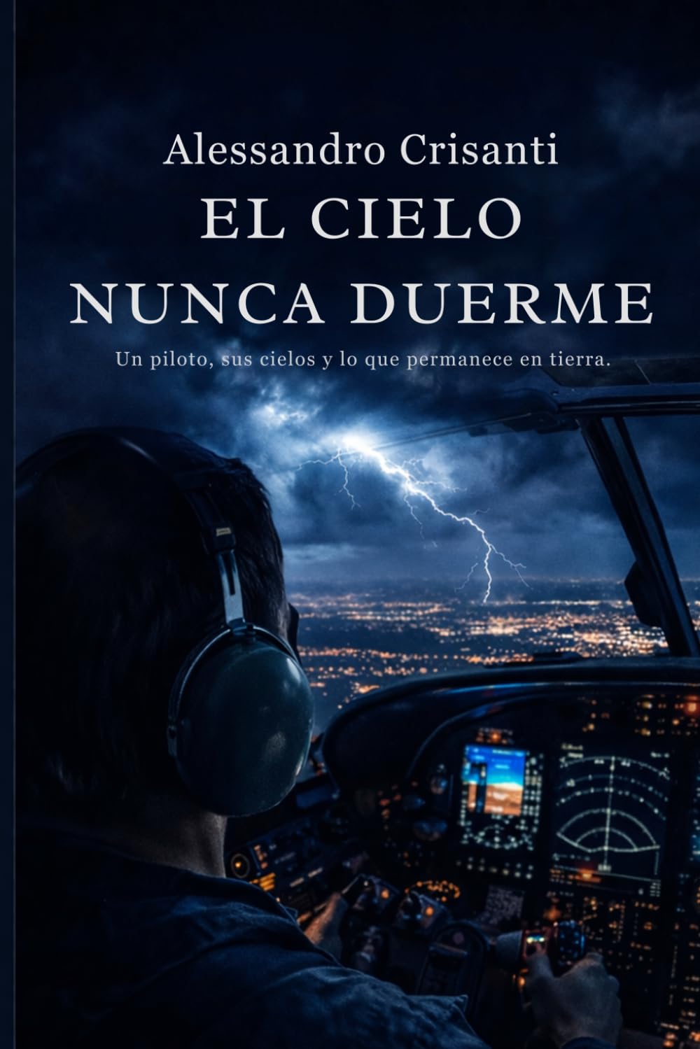El cielo nunca duerme: Un piloto, sus cielos y lo que permanece en tierra