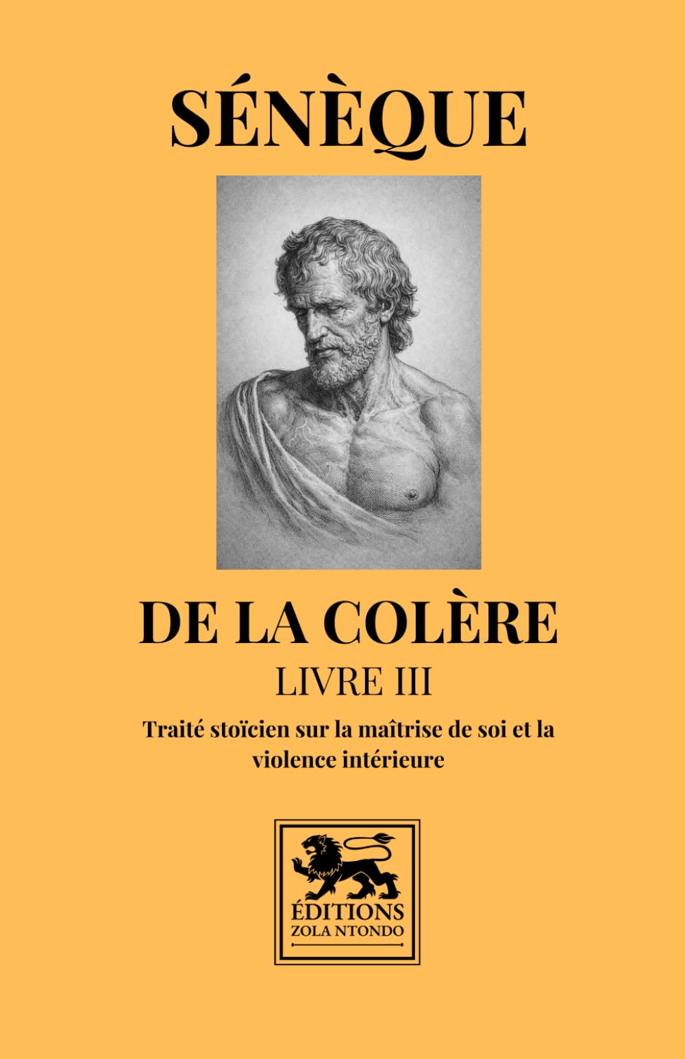 De la colère – Livre III: Traité stoïcien sur la maîtrise de soi et la violence intérieure (Bibliothèque stoïcienne)