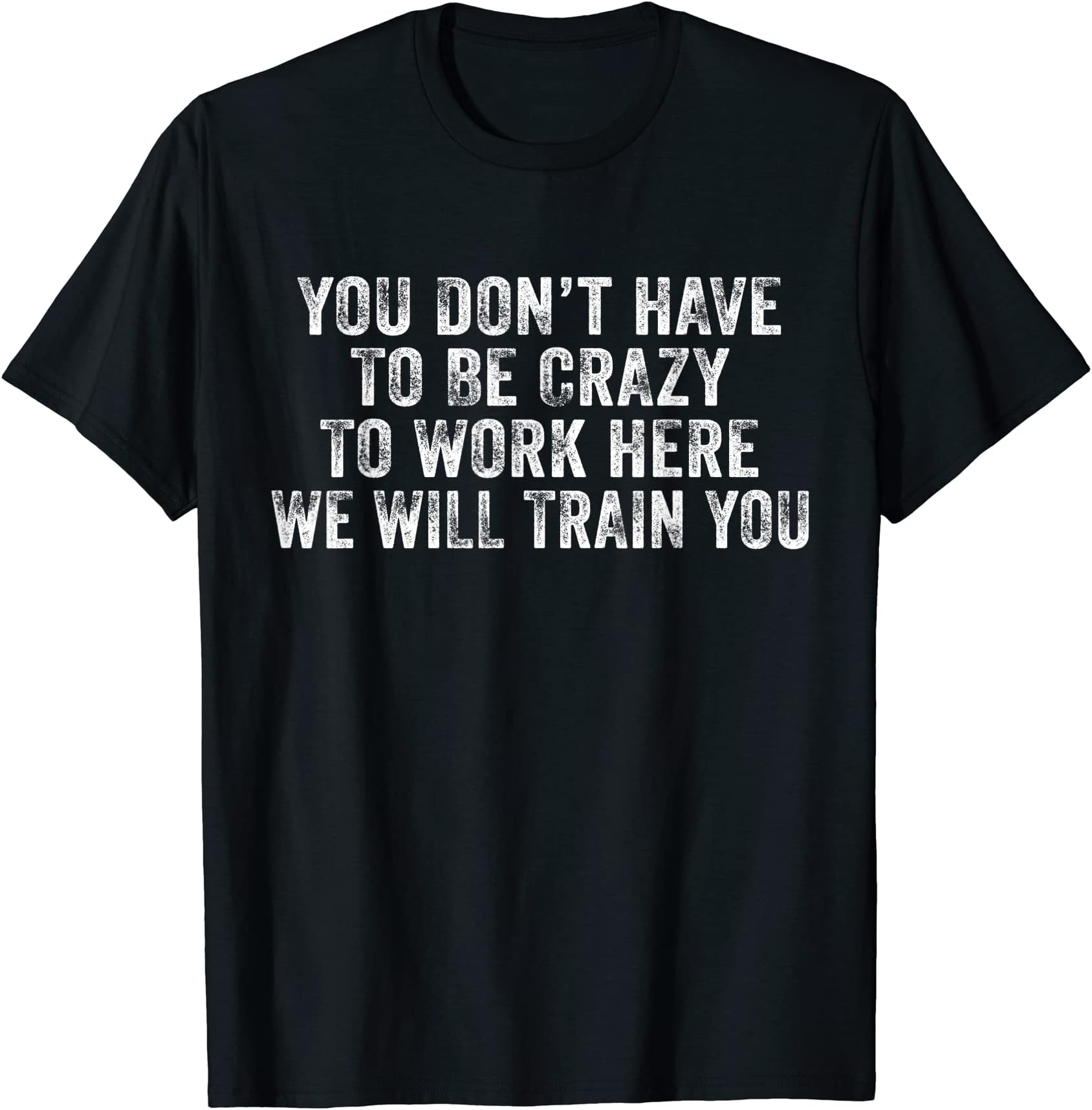 You Don't Have to Be Crazy to Work HereFunny You Don't Have to Be Crazy to Work Here Office Vintage T-ShirtOEKO-TEX STANDARD 100