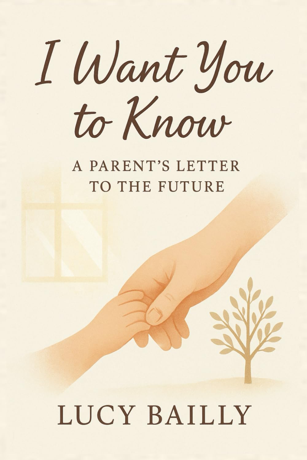 I WANT YOU TO KNOW: A Parent’s Letter To The Future