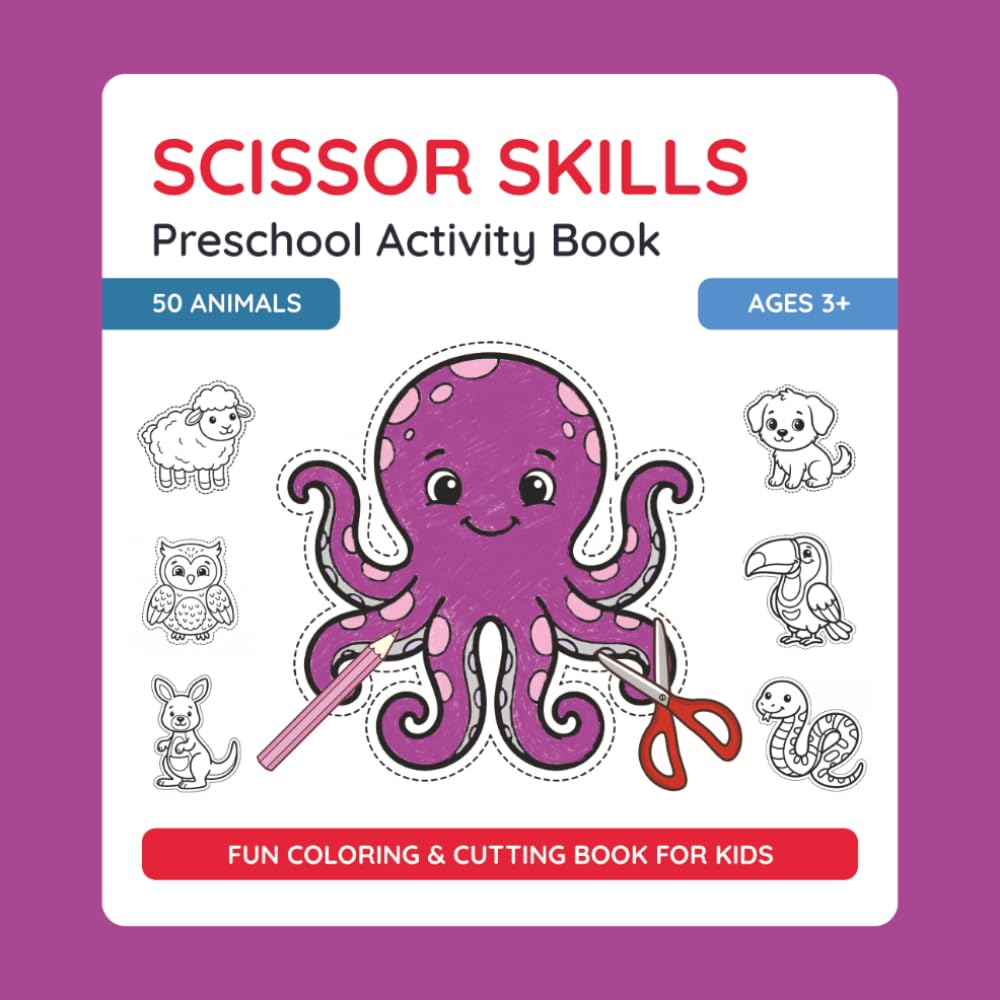 Scissor Skills Preschool Activity Book - Animals: Learn to Cut | Fun Cutting & Coloring Book for Kids | Preschool Learning Activities for Ages 3+: 50 ... Fine Motor Skills Workbook for Preschool