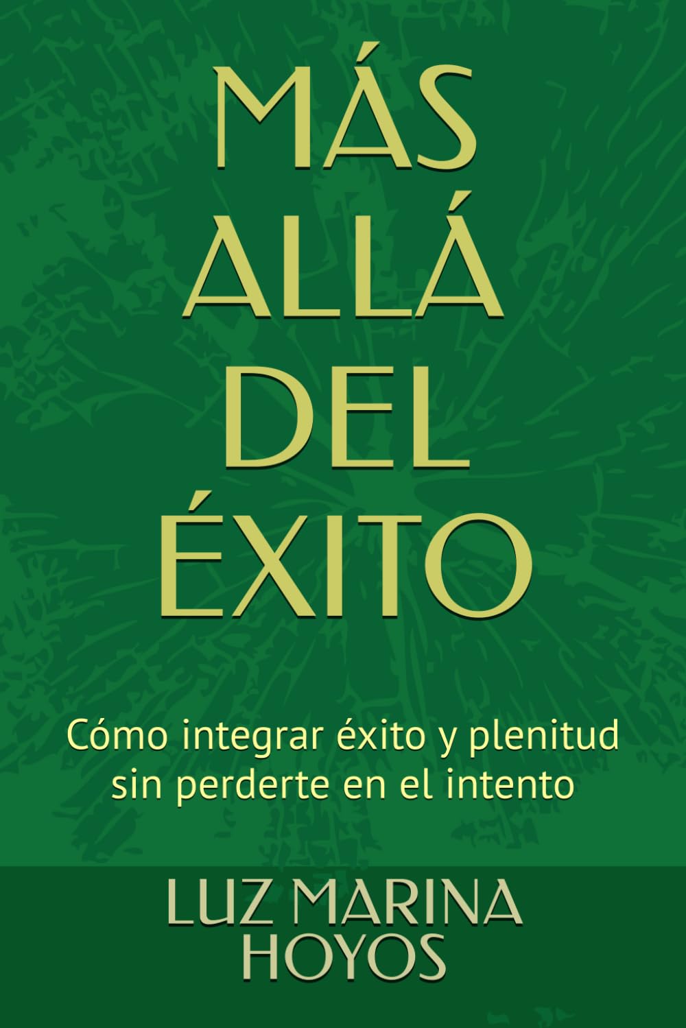 MÁS ALLÁ DEL ÉXITO: Cómo integrar éxito y plenitud sin perderte en el intento