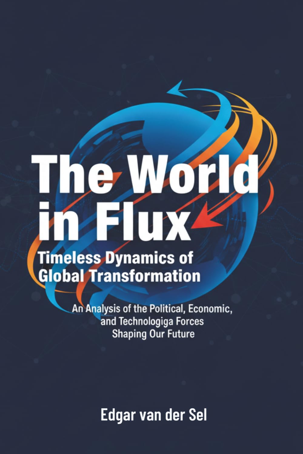 The World in Flux: Timeless Dynamics of Global Transformation