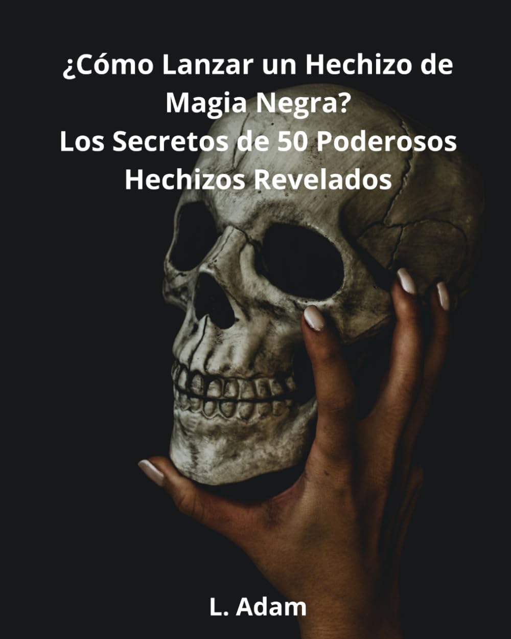 ¿Cómo Lanzar un Hechizo de Magia Negra?: Los secretos de 50 poderosos hechizos revelados