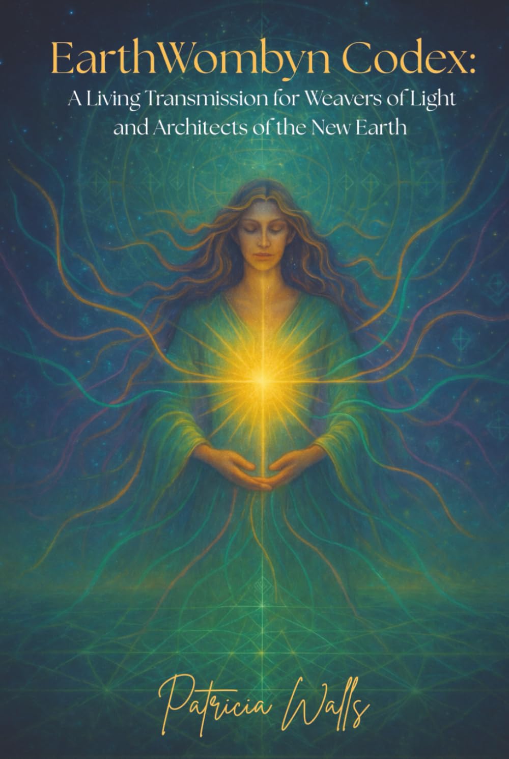 EarthWombyn Codex: A Living Transmission for Weavers of Light and Architects of the New Earth