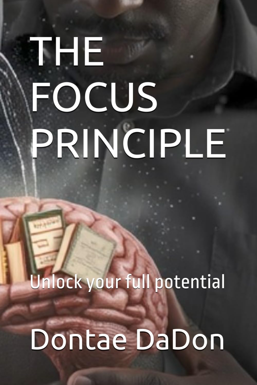THE FOCUS PRINCIPLE: Unlock your full potential