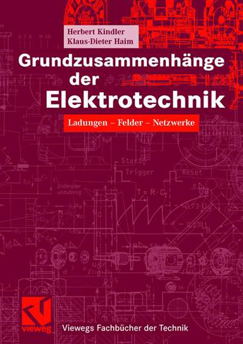 Grundzusammenhänge der Elektrotechnik: Ladungen - Felder - Netzwerke (Viewegs Fachbücher der Technik)
