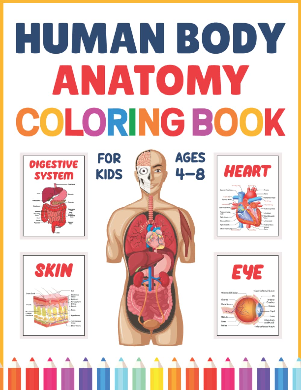 Human Body Anatomy Coloring Book For Kids Ages 4-8: Human Body Anatomy Coloring Book For Kids Boys Girls Teens and Medical Students. Great Book For ... Skeletal & Digestive System Coloring Book.