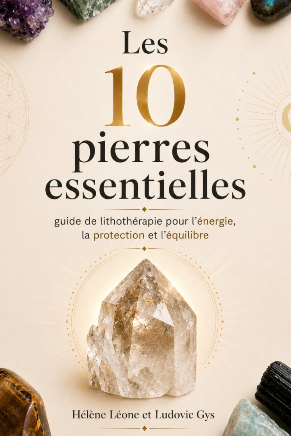Les dix pierres essentielles au quotidien: Quand les pierres accompagnent votre cœur et votre esprit - guide de lithothérapie (Guides de la Pierres de Lune Dinan)