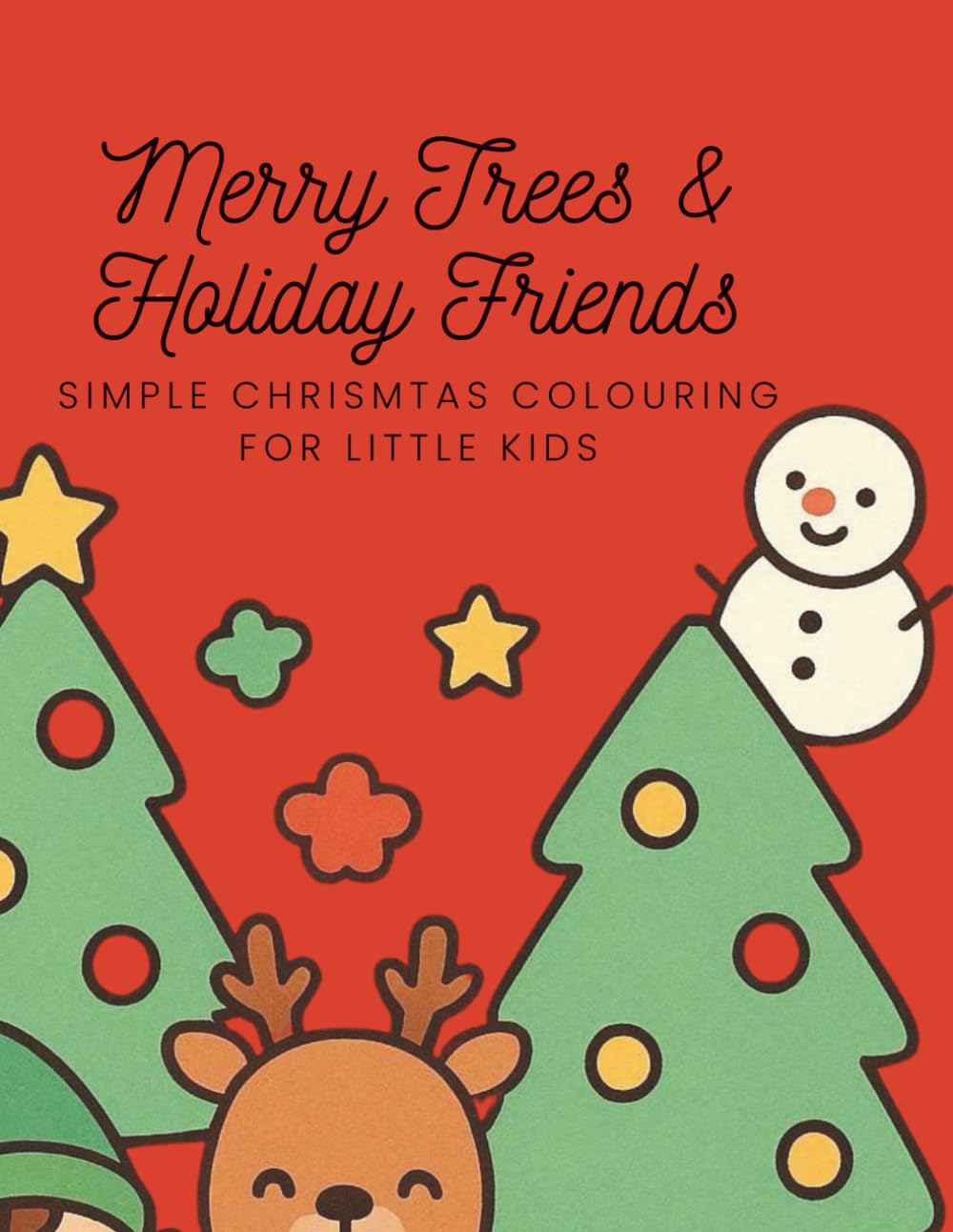 Merry Trees & Holiday Friends: Simple Christmas Colouring Fun for Little Kids