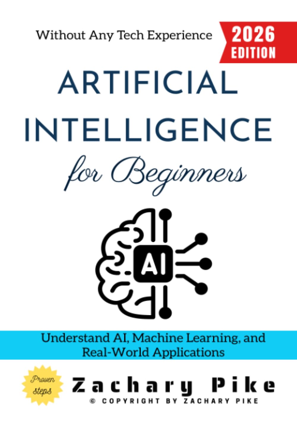 Artificial Intelligence for Beginners:: Understand AI, Machine Learning, and Real-World Applications Without Any Tech Experience
