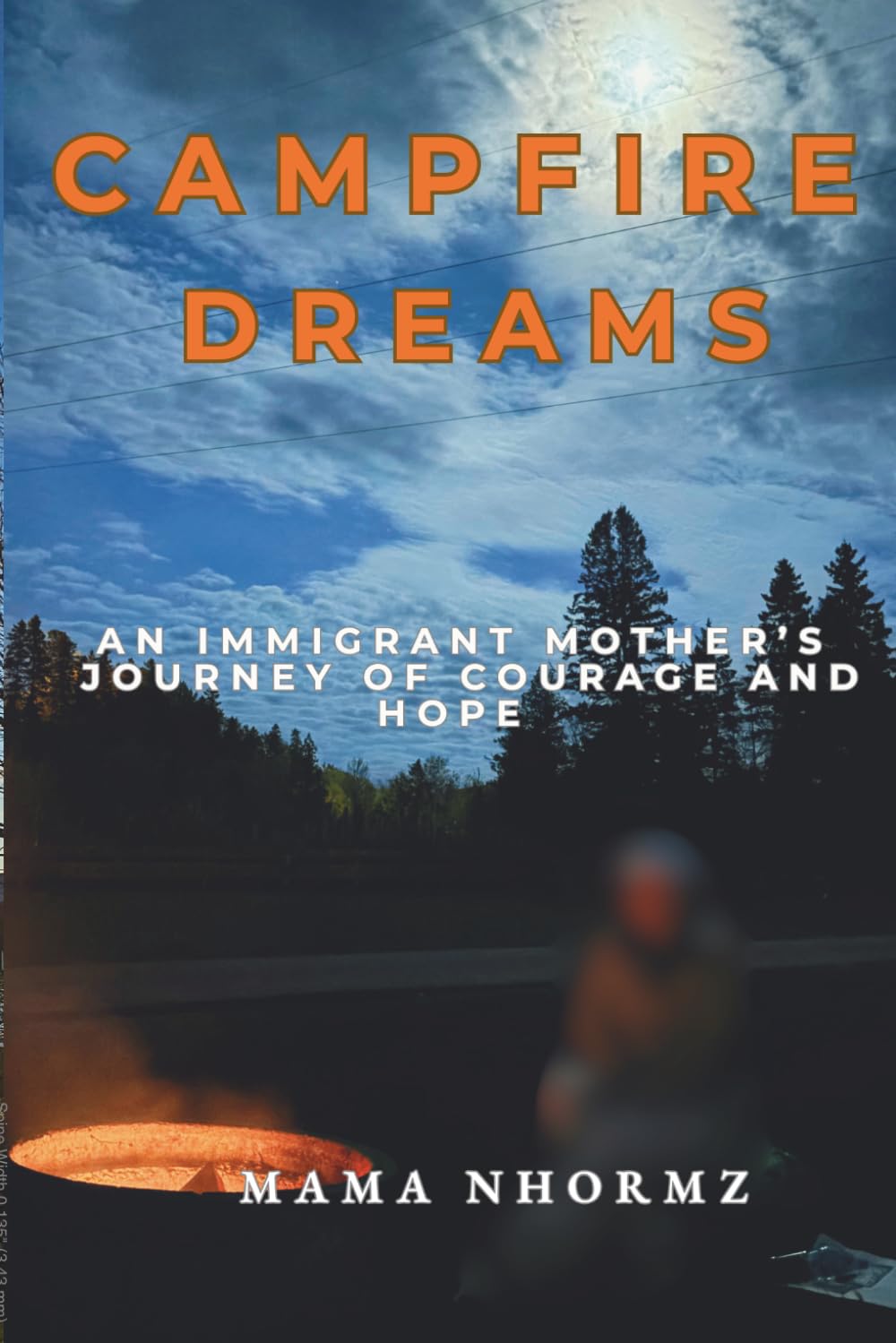 CAMPFIRE DREAMS: AN IMMIGRANT MOTHER'S JOURNEY OF COURAGE AND HOPE