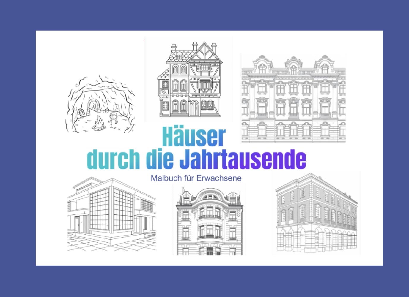 Häuser durch die Jahrtausende: Malbuch für Erwachsene (Historie)