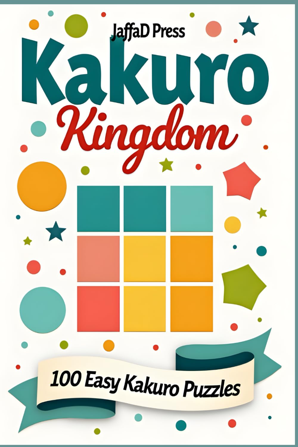 Kakuro Kingdom: 100 Easy kakuro Puzzles for Adults & Teens